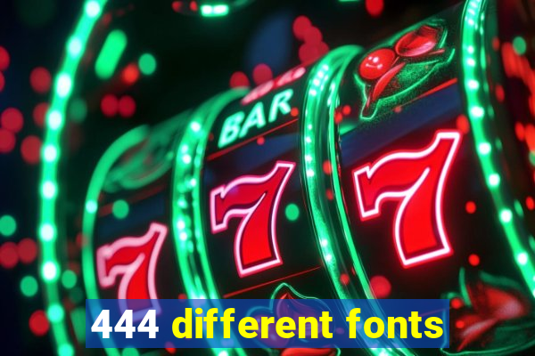 444 different fonts